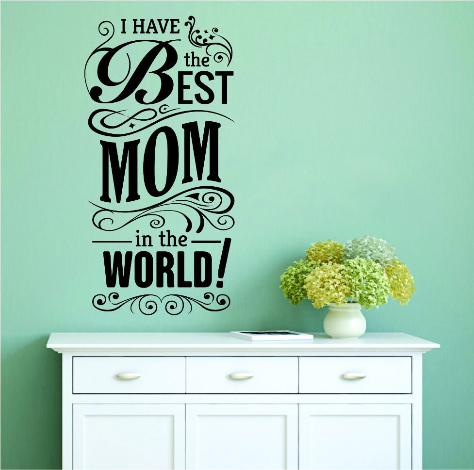 I Have The Best Mom Vinyl Decal Wall Sticker Decor Quote – Motivational Wall Murals
