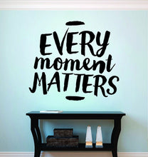 Load image into Gallery viewer, Every Moment Matters Motivational Vinyl Decal Wall Sticker Decor Quote – Motivational Wall Murals