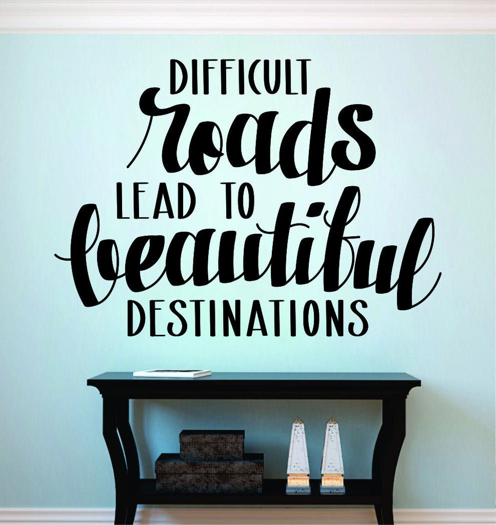 Difficult Roads Lead To Beautiful Destinations Vinyl Decal Wall Sticker Decor Quote – Motivational Wall Murals