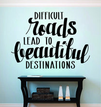 Load image into Gallery viewer, Difficult Roads Lead To Beautiful Destinations Vinyl Decal Wall Sticker Decor Quote – Motivational Wall Murals