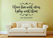 Load image into Gallery viewer, I Have Fun With Ideas Ray Bradbury Vinyl Decal Wall Sticker Decor Quote – Motivational Wall Murals