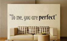 Load image into Gallery viewer, To Me You Are Perfect New Vinyl Decal Design Sticker Decor – Motivational Wall Murals