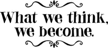 Load image into Gallery viewer, What We Think We Become Vinyl Decal Wall Sticker Decor Quote – Motivational Wall Murals
