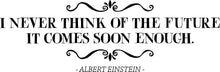 Load image into Gallery viewer, I Never Think Of The Future Albert Einstein Vinyl Decal Wall Sticker Decor Quote Motivational Wall Murals Art Wall Vinyl Stickers Interior