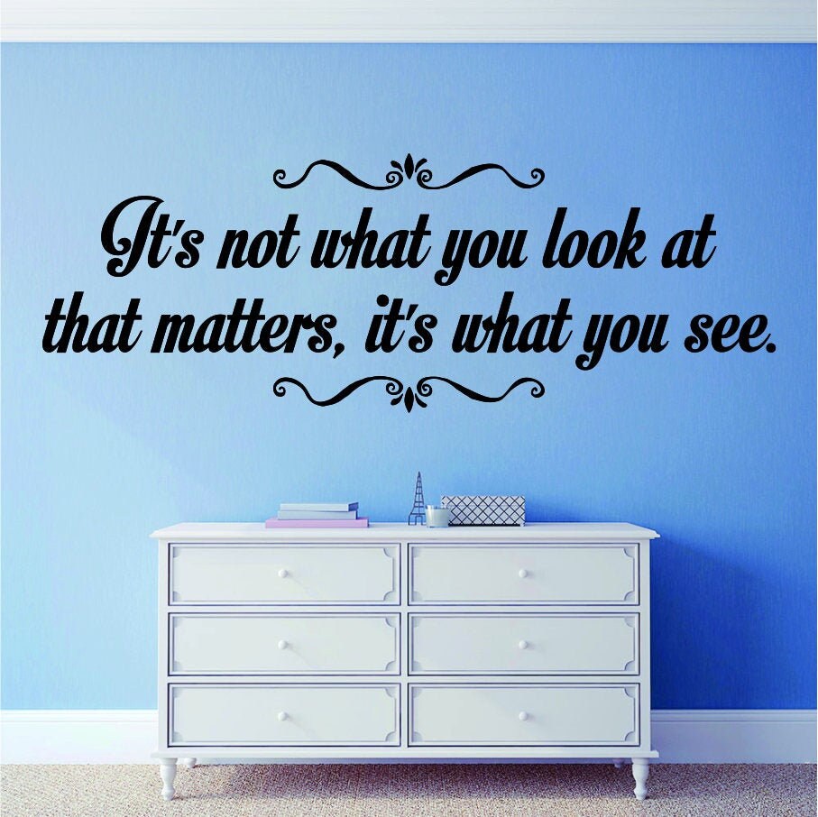 Its Not What You Look At That Matters Inspiring Vinyl Decal Wall Sticker Decor Quote – Motivational Wall Murals