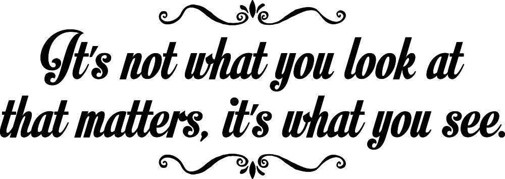 Its Not What You Look At That Matters Inspiring Vinyl Decal Wall Sticker Decor Quote – Motivational Wall Murals