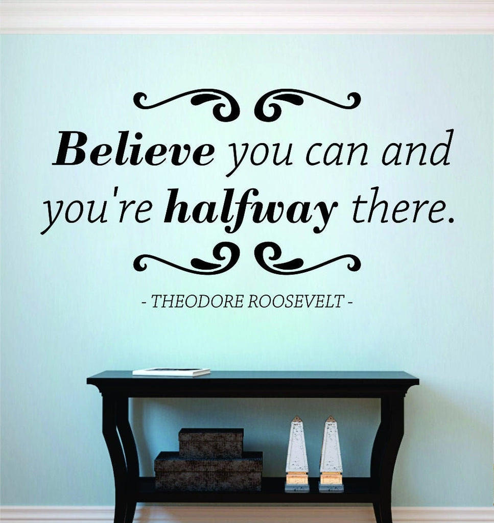 Believe You Can Theodore Roosevelt Vinyl Decal Wall Sticker Decor Quote – Motivational Wall Murals