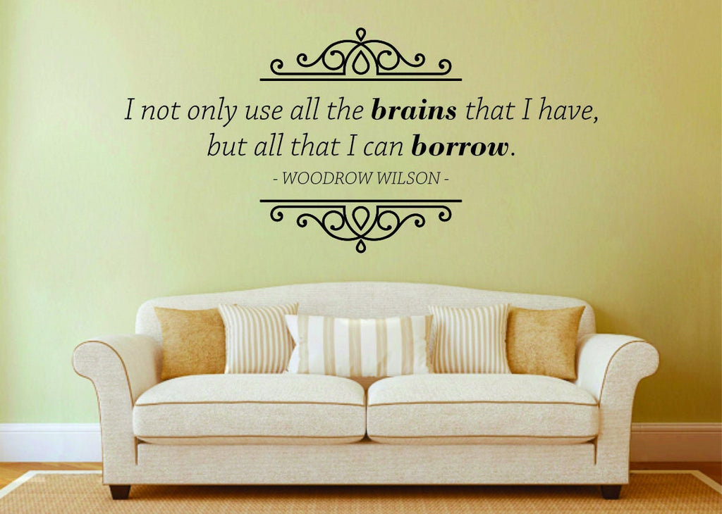 Woodrow Wilson I Not Only Use All The Brains That I have Vinyl Decal Wall Sticker Decor Quote – Motivational Wall Murals