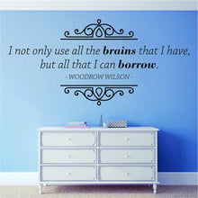 Load image into Gallery viewer, Woodrow Wilson I Not Only Use All The Brains That I have Vinyl Decal Wall Sticker Decor Quote – Motivational Wall Murals