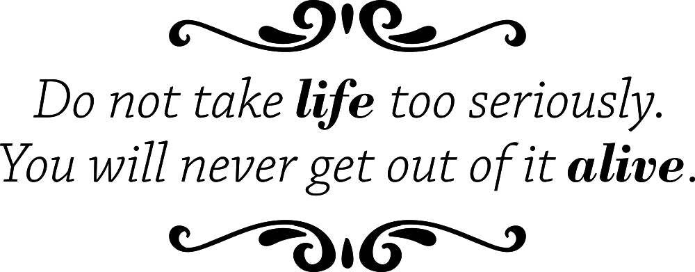 Do Not Take Life Too Seriously Vinyl Decal Wall Sticker Decor Quote – Motivational Wall Murals