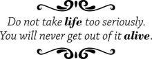 Load image into Gallery viewer, Do Not Take Life Too Seriously Vinyl Decal Wall Sticker Decor Quote – Motivational Wall Murals