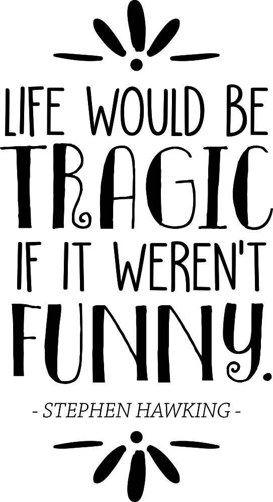 Science Quotes Wall Decor Stickers - Wall Decals for Man and Women - Life Would Be Tragic If It Weren’t Funny Stephen Hawking
