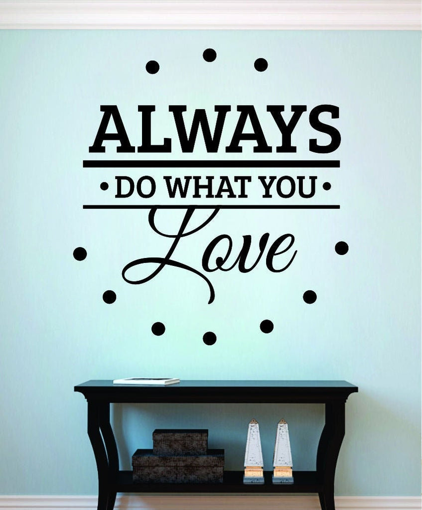 Always Do What You Love Vinyl Decal Wall Sticker Decor Quote – Motivational Wall Murals