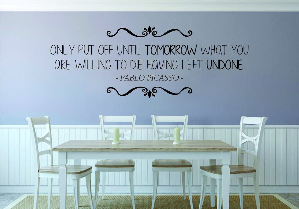 Pablo Picasso Only Put Off Until Tomorrow Vinyl Decal Wall Sticker Decor Quote – Motivational Wall Murals