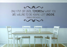 Load image into Gallery viewer, Pablo Picasso Only Put Off Until Tomorrow Vinyl Decal Wall Sticker Decor Quote – Motivational Wall Murals
