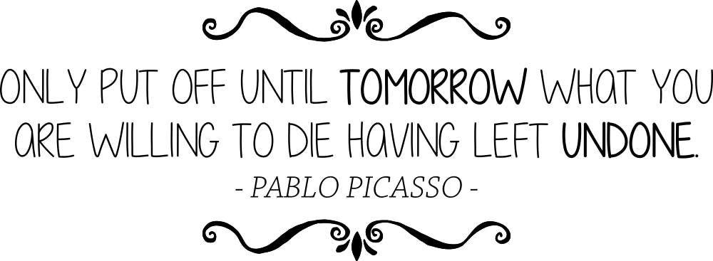 Pablo Picasso Only Put Off Until Tomorrow Vinyl Decal Wall Sticker Decor Quote – Motivational Wall Murals
