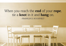 Load image into Gallery viewer, When Your Reach The End Of Your Rope Roosevelt Vinyl Decal Wall Sticker Decor Quote – Motivational Wall Murals