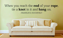 Load image into Gallery viewer, When Your Reach The End Of Your Rope Roosevelt Vinyl Decal Wall Sticker Decor Quote – Motivational Wall Murals