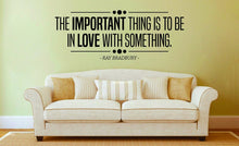 Load image into Gallery viewer, The Important Thing Is To Be In Love Vinyl Decal Wall Sticker Decor Quote – Motivational Wall Murals