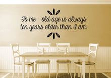 Load image into Gallery viewer, Old Age Is Always Ten Years Older Than I Am Inspiring Vinyl Decals Quote – Motivational Murals wall decor for bedroom