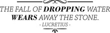 Load image into Gallery viewer, Lucretius The Fall Of Dropping Water Wears Away The Stone Vinyl Decal Wall Sticker Decor Quote – Motivational Wall Murals