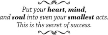 Load image into Gallery viewer, Put Your Heart Mind And Soul Into Your Smallest Acts Inspiring Vinyl Decal Wall Sticker Decor Quote – Motivational Wall Murals