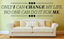 Load image into Gallery viewer, Only I Can Change My Life Vinyl Decal Wall Sticker Decor Quote – Motivational Wall Murals