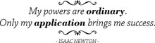 Load image into Gallery viewer, My Powers Are Ordinary Isaac Newton Vinyl Decal Wall Sticker Decor Quote – Motivational Wall Murals