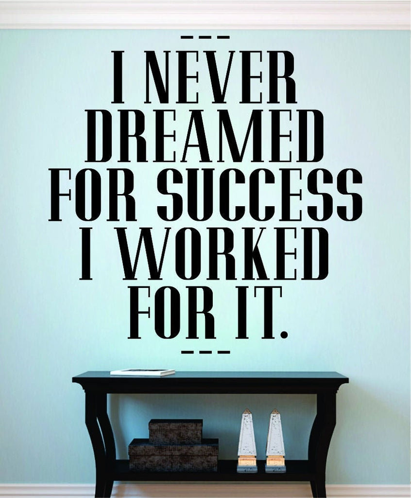 I Never Dreamed For Success I Worked For It Vinyl Decal Wall Sticker Decor Quote – Motivational Wall Murals