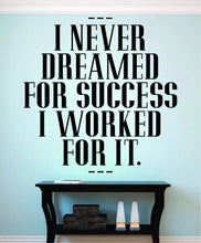 Load image into Gallery viewer, I Never Dreamed For Success I Worked For It Vinyl Decal Wall Sticker Decor Quote – Motivational Wall Murals