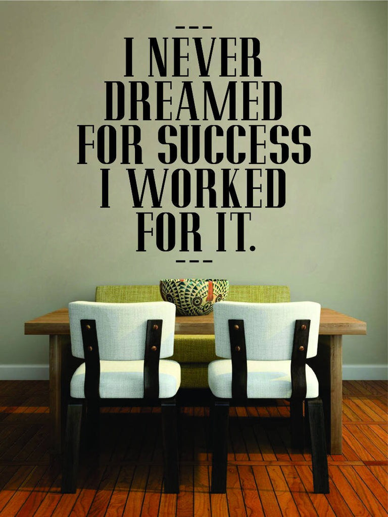 I Never Dreamed For Success I Worked For It Vinyl Decal Wall Sticker Decor Quote – Motivational Wall Murals