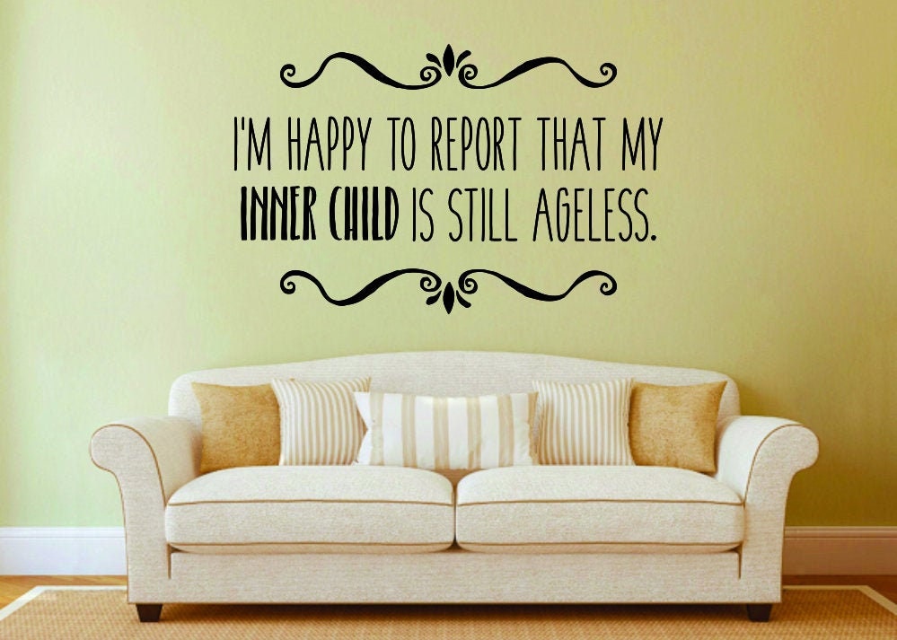 Im Happy To Report That My Inner Child Is Still Ageless Vinyl Decal Wall Sticker Decor Quote – Motivational Wall Murals