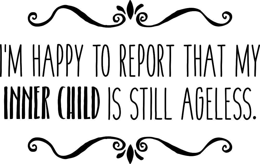 Im Happy To Report That My Inner Child Is Still Ageless Vinyl Decal Wall Sticker Decor Quote – Motivational Wall Murals
