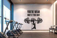 Load image into Gallery viewer, You're weak only if you quit Gym Workout Vinyl Wall Decal, Inspirational Words, Gym Decal, Gym Wall Art Gym Decor Motivational Art 200LU