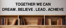 Load image into Gallery viewer, Together we can dream believe lead achieve, classroom decor, school teacher motivation, classroom decoration, motivation quotes decals 311LU