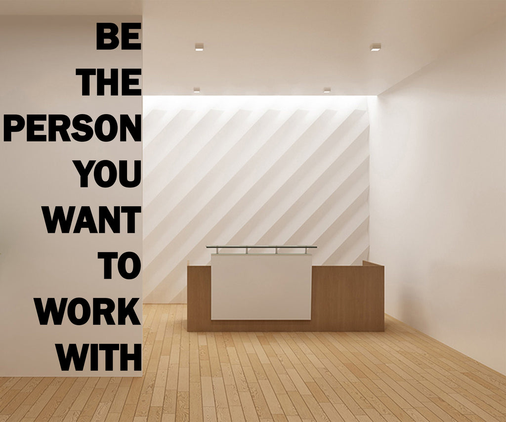 Be The Person You Want to Work With Motivational Inspirational Wall Decal Sticker for Office, Office Wall Decal Idea Teamwork Business 319LU