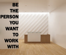Load image into Gallery viewer, Be The Person You Want to Work With Motivational Inspirational Wall Decal Sticker for Office, Office Wall Decal Idea Teamwork Business 319LU