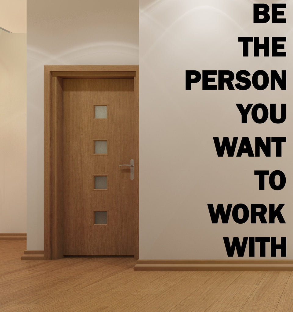 Be The Person You Want to Work With Motivational Inspirational Wall Decal Sticker for Office, Office Wall Decal Idea Teamwork Business 319LU