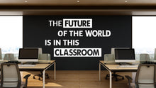 Load image into Gallery viewer, The future of the world is in this Classroom, Quotes for classroom wall decal, Classroom wall sticker, Decoration for Classroom 480LU