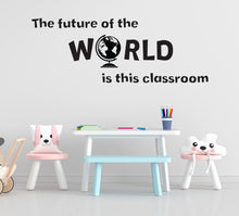 Load image into Gallery viewer, Classroom Quote Wall Decal – “The Future of the World is in This Classroom” Teacher Wall Decor, School Wall Art 606LU