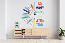 Load image into Gallery viewer, So Many Books So Little Time Wall Decal, Motivational Kids Art, Classroom decor, Educational Wall Art, Playroom Wall Art Decor 856RS