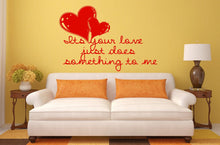 Load image into Gallery viewer, Its Your Love Does Something To Me Quote Hearts Interior Wall Decal Sticker Vinyl Mural Bedroom Leaving Room Home Decor FREE SHIPPING L230
