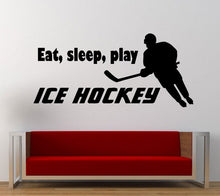 Load image into Gallery viewer, Eat Sleep Play Ice Hockey Repeat Sport Game Fun Outdoors Wall Decal Sticker Vinyl Mural Leaving Bedroom Room Home Decor FREE SHIPPING L293