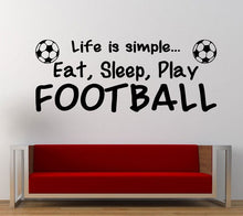 Load image into Gallery viewer, Life is Simple Eat Sleep Play (European Football) Soccer Wall Decal Sticker Vinyl Mural Leaving Bedroom Room Home Decor FREE SHIPPING L286