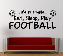 Load image into Gallery viewer, Life is Simple Eat Sleep Play (European Football) Soccer Wall Decal Sticker Vinyl Mural Leaving Bedroom Room Home Decor FREE SHIPPING L286