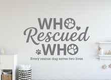 Load image into Gallery viewer, Who Rescued Who Dog Wall Decor, Dog Lover Wall Decals, Dog Wall Art, Dog Lover Stickers Bedroom Wall Vinyl Nursery Wall Decals Art 406DE