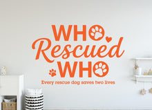 Load image into Gallery viewer, Who Rescued Who Dog Wall Decor, Dog Lover Wall Decals, Dog Wall Art, Dog Lover Stickers Bedroom Wall Vinyl Nursery Wall Decals Art 406DE