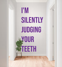 Load image into Gallery viewer, I'm Silently Judging Your Teeth Dentist Wall decals, Dentist Gift, Orthodontist Stickers, Dental Hygienist, Dental Assistant decor 1137RS