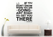 Load image into Gallery viewer, Any Road Will Get You There Cat Quote Citation For Kids Children Toddlers Babies Nursery Wall Decal Vinyl Sticker Mural Room Decor L971
