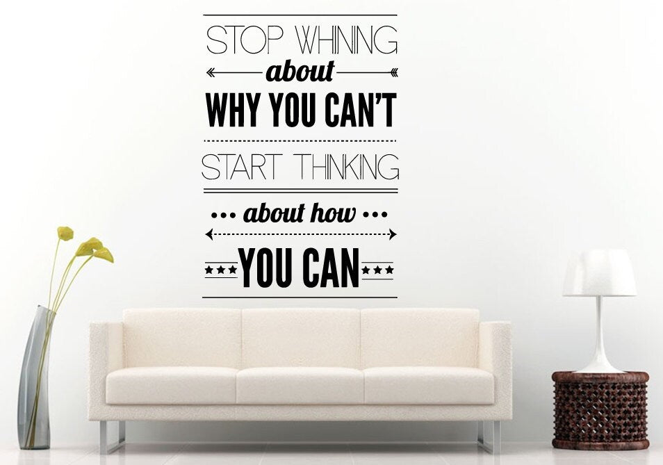 Stop Whining About What You Can't Quote Citation Saying Words Wall Decal Vinyl Sticker Mural Room Decor L1090